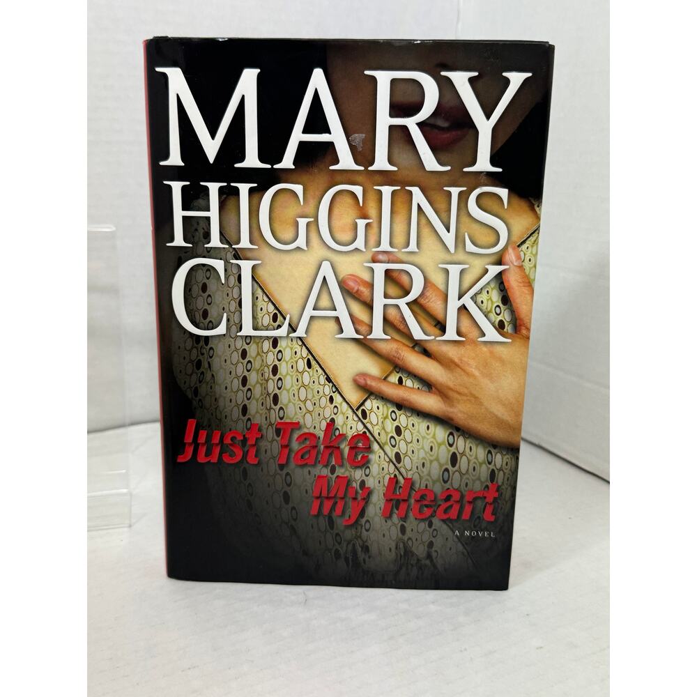 First Edition Mary Higgins Clark Just Take My Heart a Novel Hard Back HC